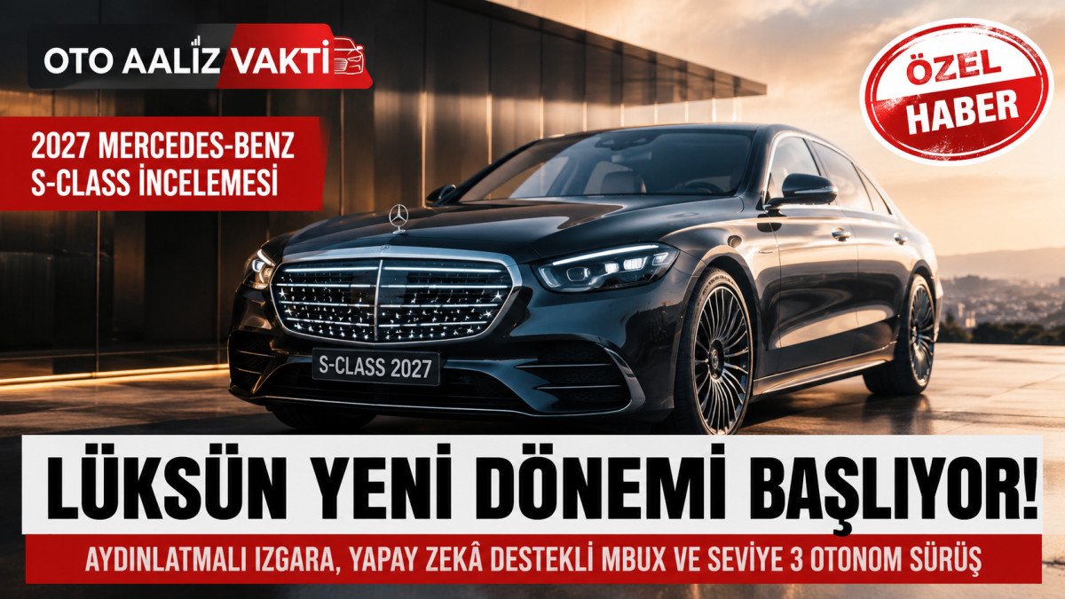 2027 Mercedes-Benz S-Serisi İncelemesi: Lüksün Yeni Tanımı Geliyor