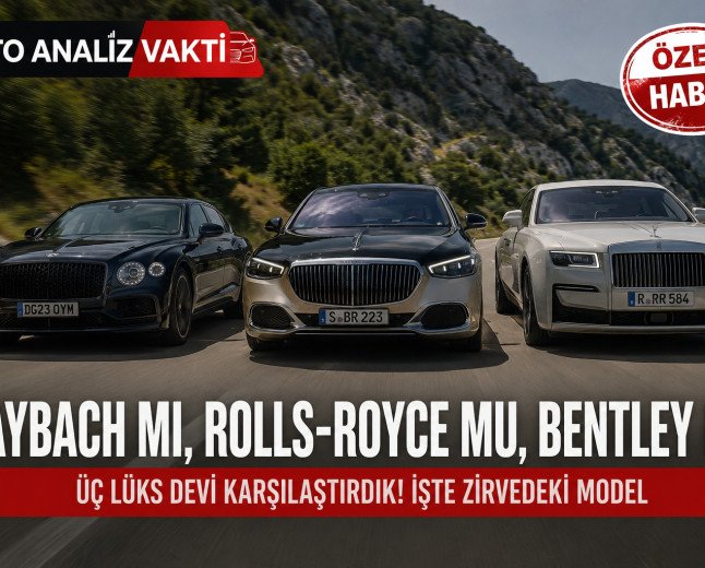 Mercedes-Maybach S-Class mı, Rolls-Royce Ghost mu, Bentley Flying Spur mı? İşte Ultra Lüks Sedanların Büyük Karşılaştırması